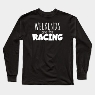 Weekends are for racing Long Sleeve T-Shirt